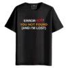 Error 404 You Not Found And I'M Lost round neck half sleeves Printed T-Shirt
