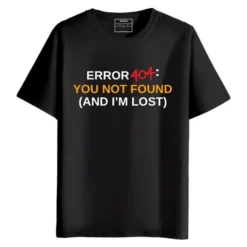 Error 404 You Not Found And I'M Lost round neck half sleeves Printed T-Shirt