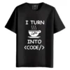 I Turn Coffee Into Code Round Neck Half Sleeves Printed T-Shirt