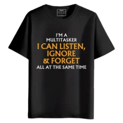 I'M A Multitasker I Can Listen Ignore & Forget All At The Same Time round neck half sleeves Printed T-Shirt