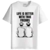 Life is Better with True Friends Round Neck Half Sleeves Printed T-Shirt