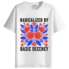Radicalized by Basic Decency Round Neck Half Sleeves Printed T-Shirt