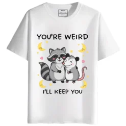 You Are Weird, I Will Keep You round neck half sleeves graphic printed T-Shirt